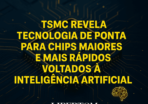 TSMC revela tecnologia de ponta para chips maiores e mais rápidos voltados à inteligência artificial
