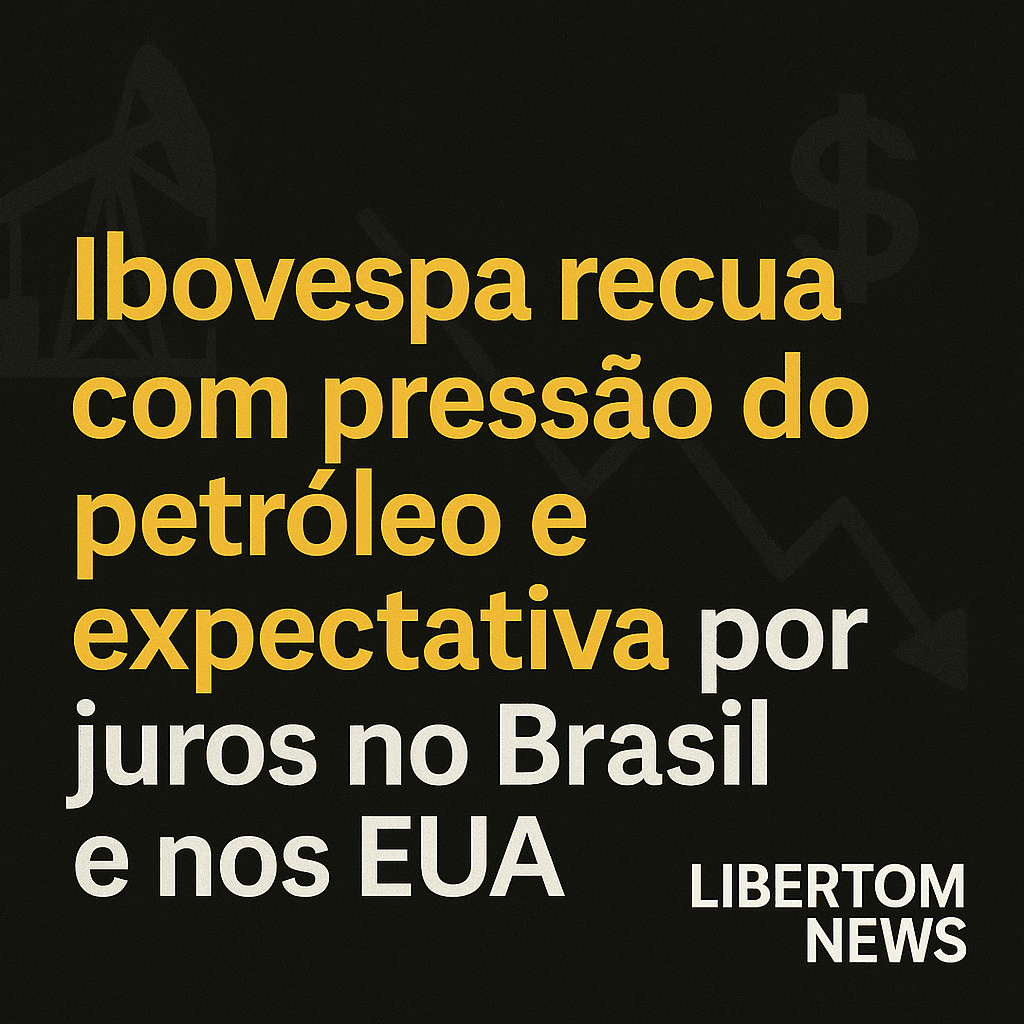 Ibovespa recua com pressão do petróleo e expectativa por juros no Brasil e nos EUA