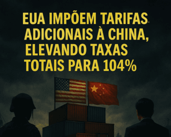 EUA Impõem Tarifas Adicionais à China, Elevando Taxas Totais para 104%