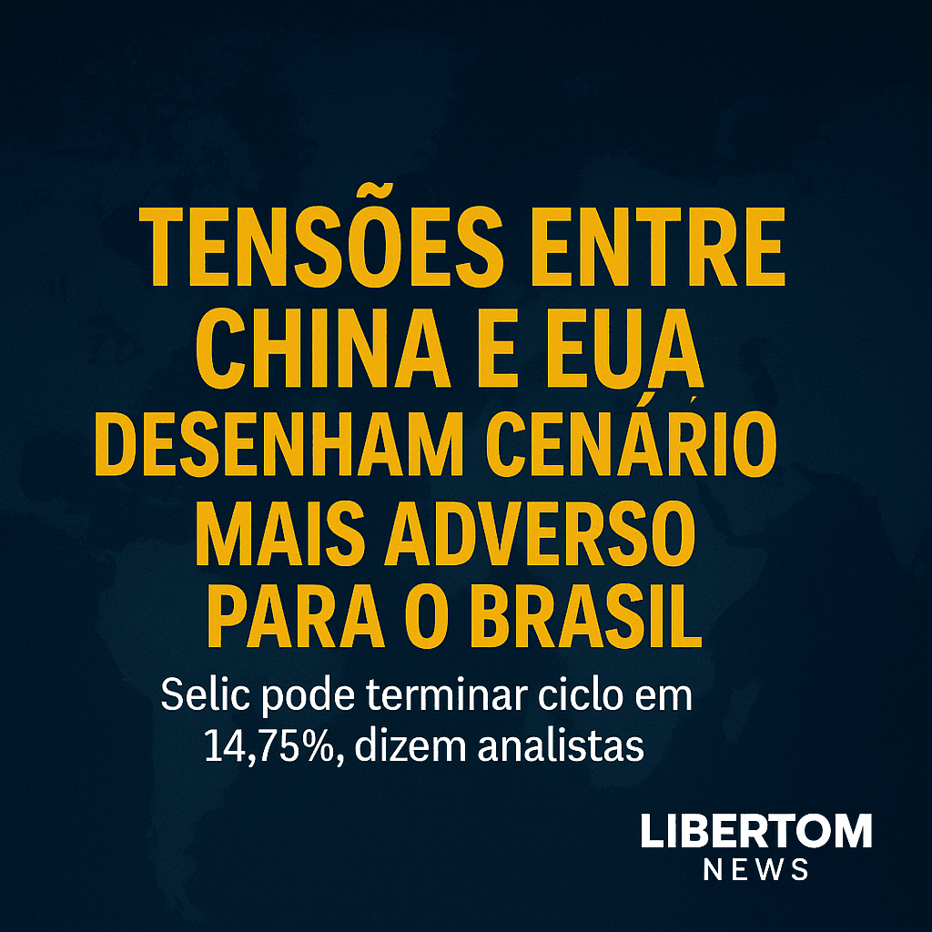Tensões entre China e EUA desenham cenário mais adverso para o Brasil; Selic pode terminar ciclo em 14,75%, dizem analistas