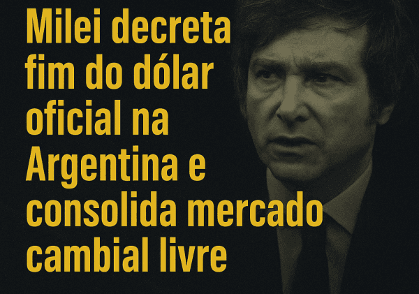 Argentina Elimina Dólar Oficial: Milei Confirma Mercado Livre de Câmbio