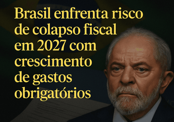 Brasil Enfrenta Risco de Colapso Fiscal em 2027 com Crescimento de Gastos Obrigatórios