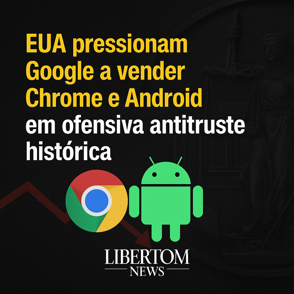 EUA pressionam Google a vender Chrome e Android em ofensiva antitruste histórica