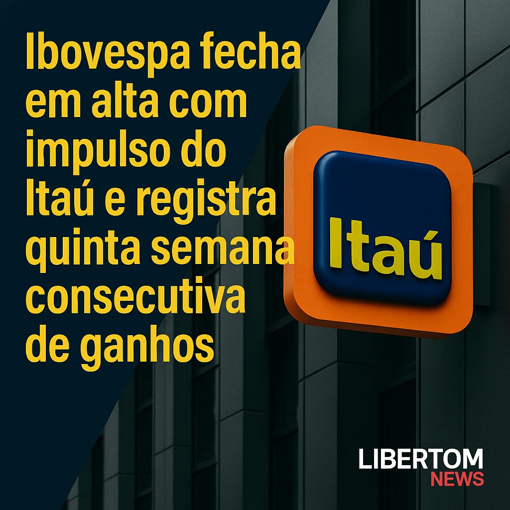 Ibovespa fecha em alta com impulso do Itaú e registra quinta semana consecutiva de ganhos